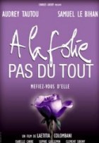 affiche de A la folie pas du tout